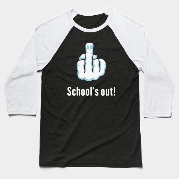 School’s Out! (Fuck You / Fuck Off / Middle Finger) Baseball T-Shirt by MrFaulbaum